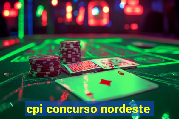 cpi concurso nordeste